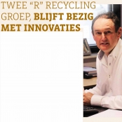 Nieuwsbericht: Twee “R” Recycling Groep, blijft bezig met innovaties.